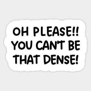 Oh please! You can't be that dense! Sticker